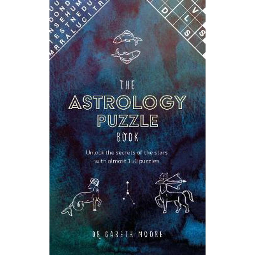 The Astrology Puzzle Book: Unlock the secrets of the stars with almost 150 puzzles (Hardback) - Dr Gareth Moore